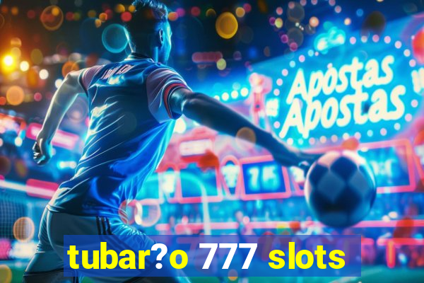 tubar?o 777 slots