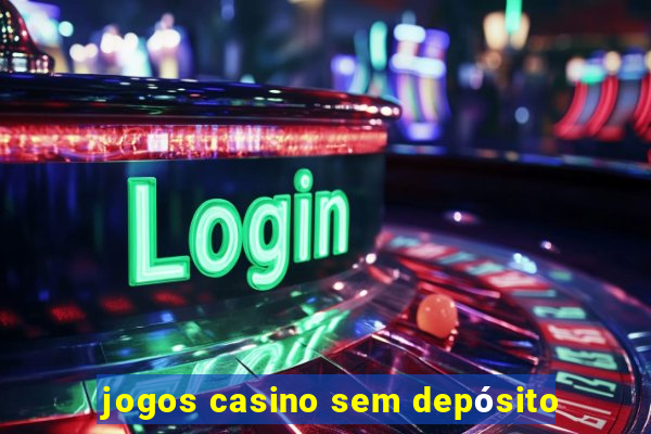 jogos casino sem depósito