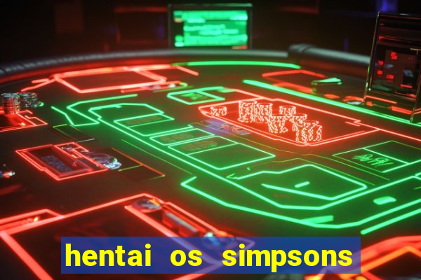 hentai os simpsons futebol e cerveja