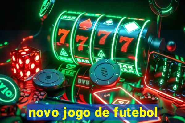 novo jogo de futebol