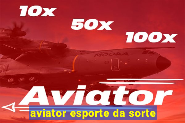 aviator esporte da sorte