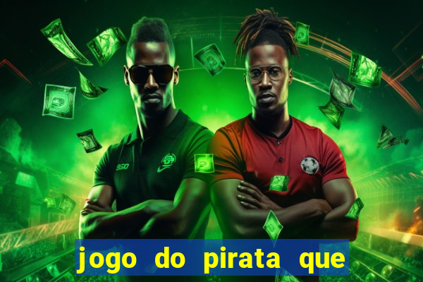 jogo do pirata que ganha dinheiro