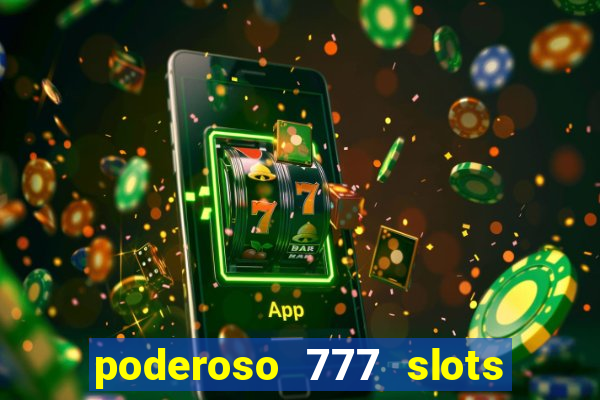 poderoso 777 slots paga mesmo