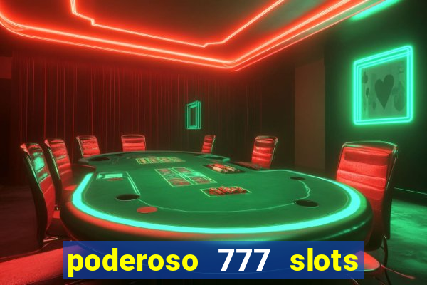 poderoso 777 slots paga mesmo