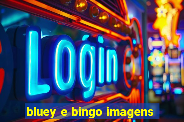 bluey e bingo imagens