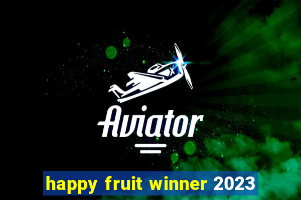 happy fruit winner 2023