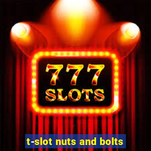 t-slot nuts and bolts