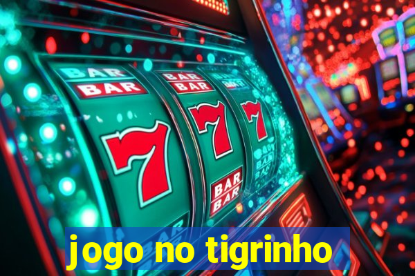 jogo no tigrinho