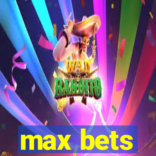 max bets