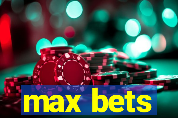 max bets