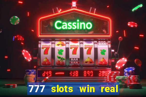 777 slots win real money 2023