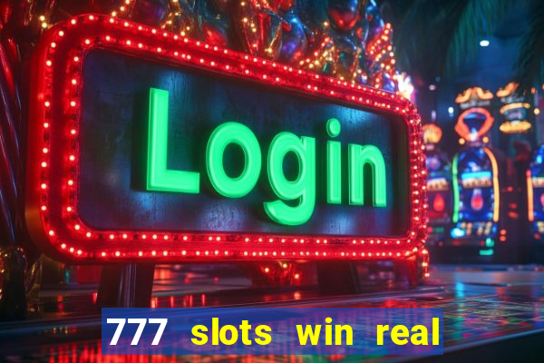 777 slots win real money 2023