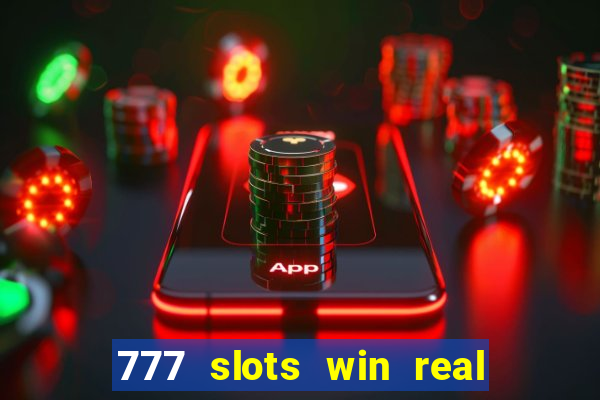 777 slots win real money 2023