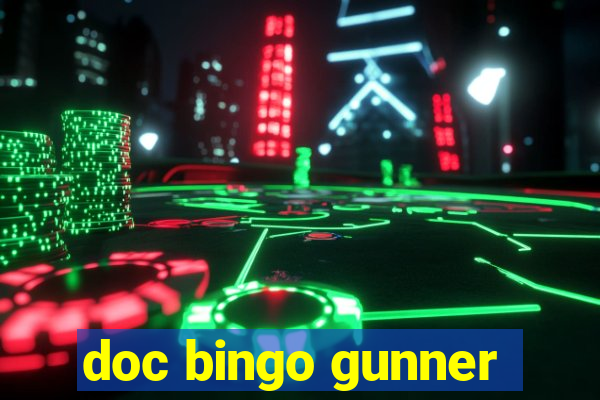 doc bingo gunner