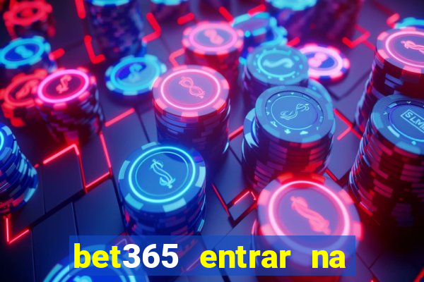 bet365 entrar na minha conta