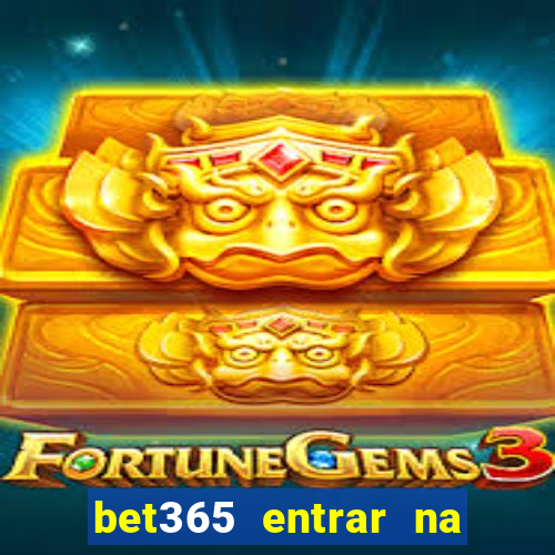 bet365 entrar na minha conta