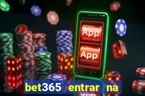 bet365 entrar na minha conta