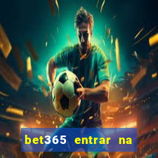 bet365 entrar na minha conta