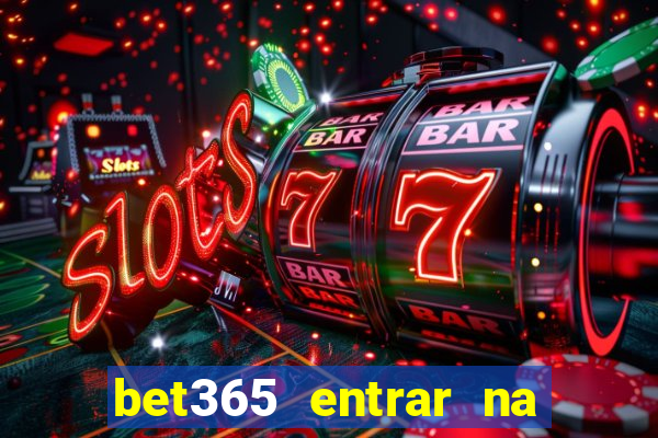 bet365 entrar na minha conta