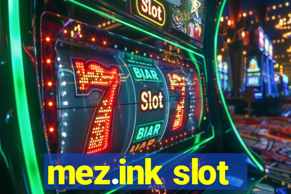 mez.ink slot