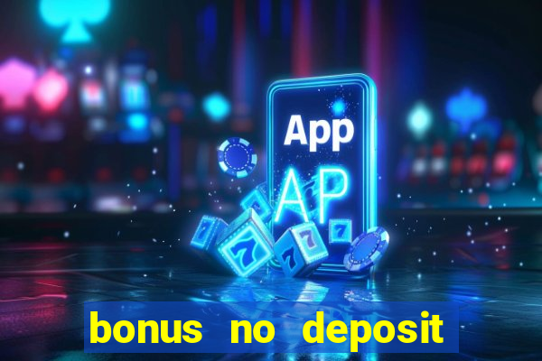 bonus no deposit casino 2024