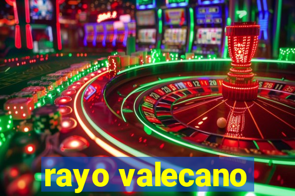 rayo valecano