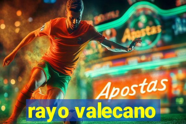 rayo valecano