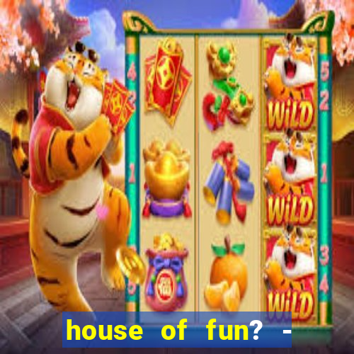 house of fun? - casino slots