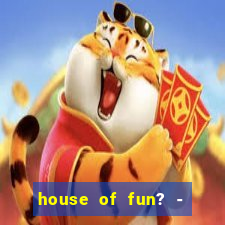 house of fun? - casino slots