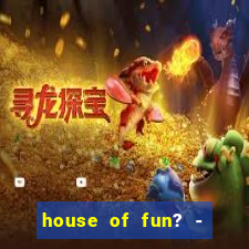 house of fun? - casino slots