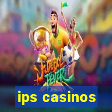 ips casinos