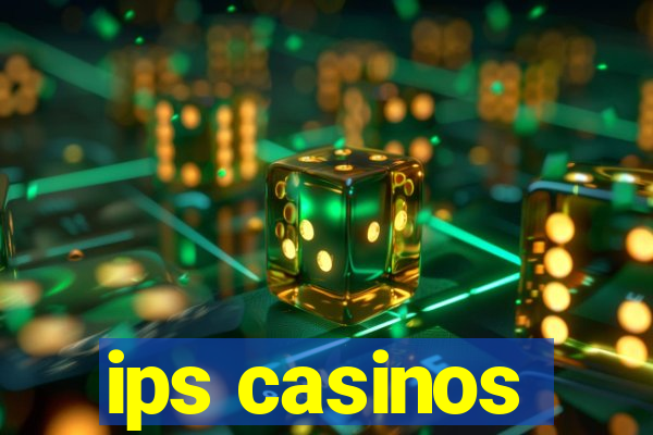 ips casinos