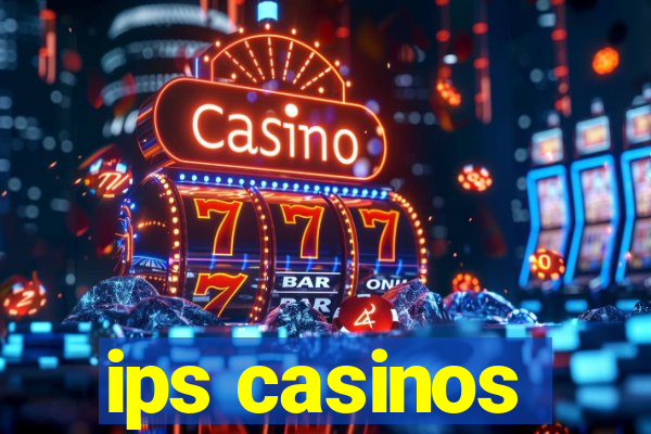 ips casinos