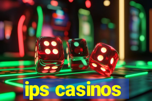 ips casinos