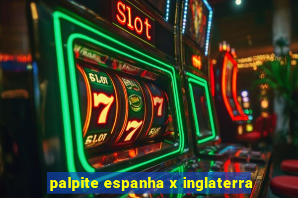 palpite espanha x inglaterra