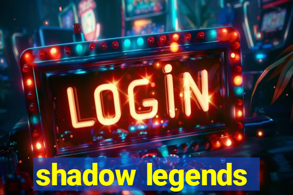 shadow legends