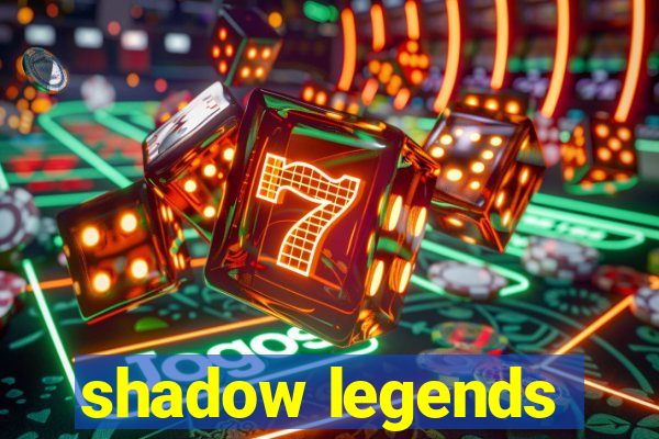 shadow legends