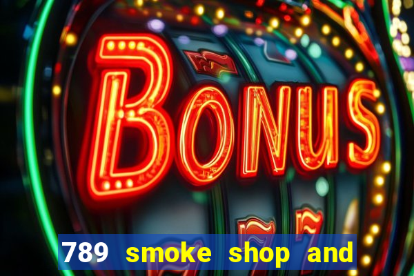 789 smoke shop and casino review