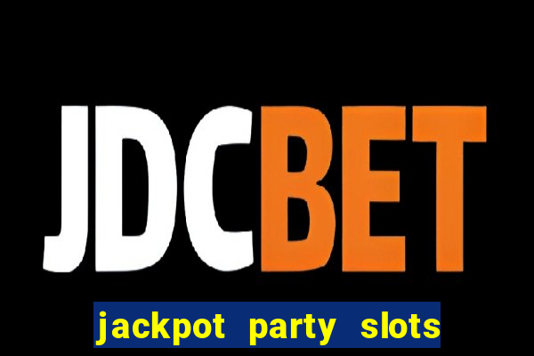 jackpot party slots win real cash