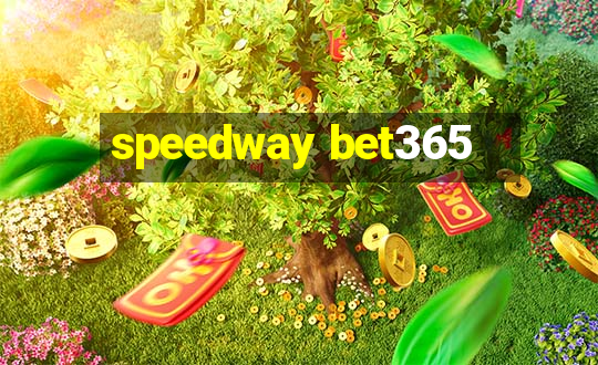 speedway bet365