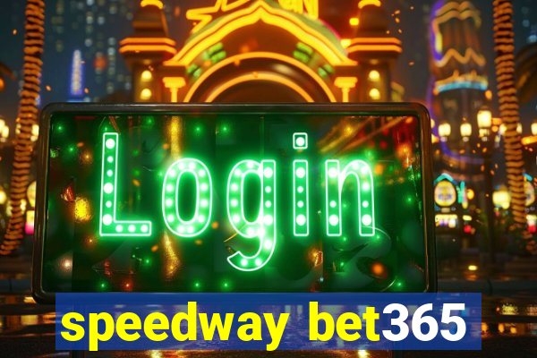 speedway bet365