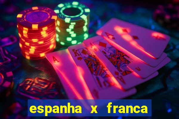 espanha x franca onde assistir