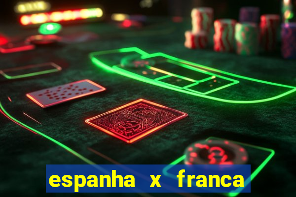 espanha x franca onde assistir