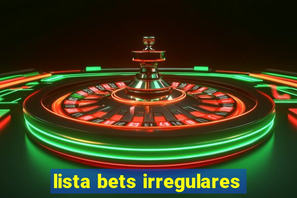 lista bets irregulares