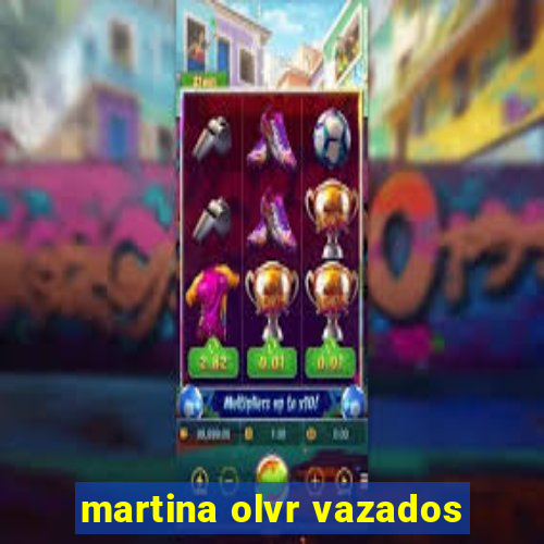 martina olvr vazados