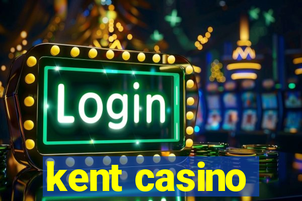 kent casino