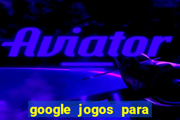 google jogos para ganhar dinheiro