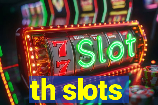 th slots