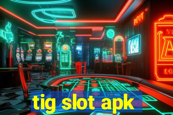 tig slot apk