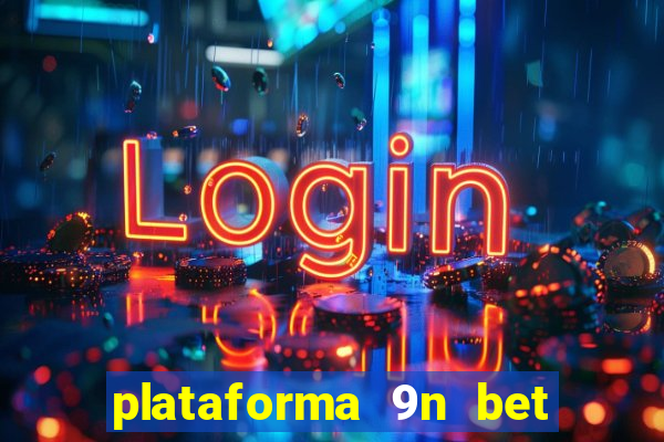 plataforma 9n bet é confiável